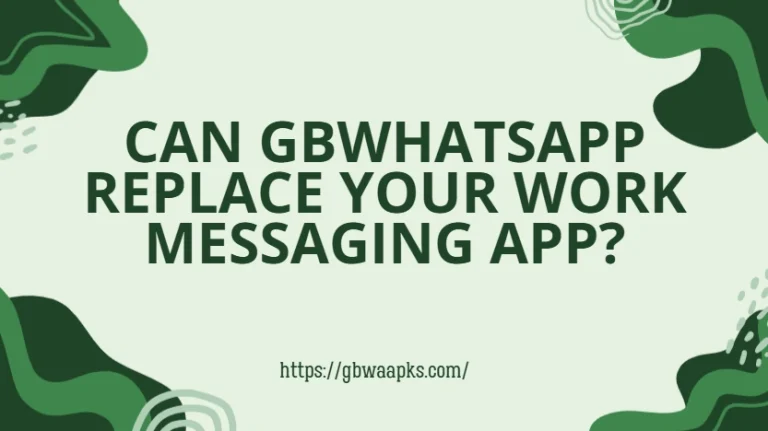 Can GBWhatsApp Replace Your Work Messaging App?