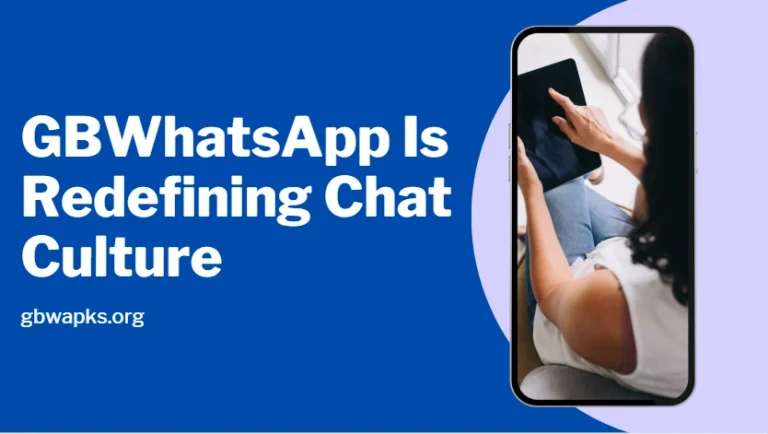 From Mods to Mainstream: How GBWhatsApp Is Redefining Chat Culture