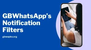 Boost Productivity with GBWhatsApp’s Custom Notification Filters