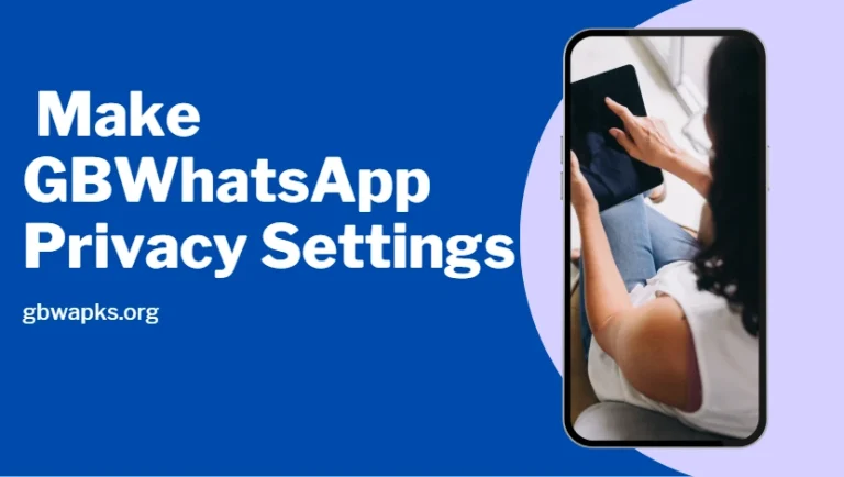 How to Make the Most of GBWhatsApp Privacy Settings