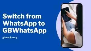 How to Switch from WhatsApp to GBWhatsApp