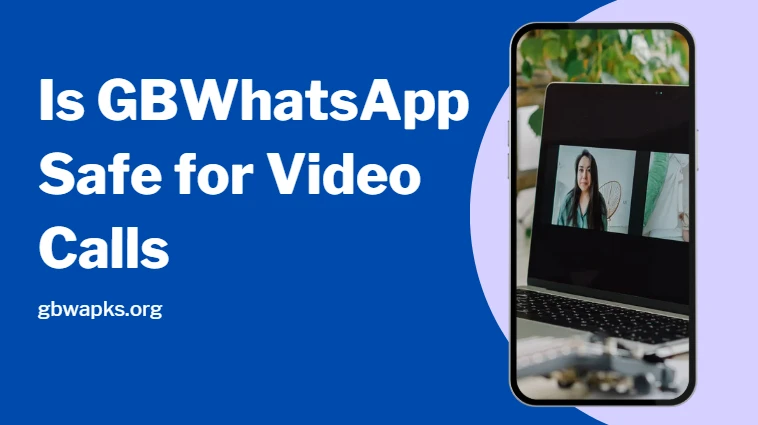 GB WhatsApp & Video Calls: Risks You Should Know 2025